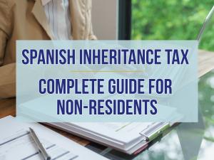 Spanish Inheritance Tax: Complete guide for Non-Residents